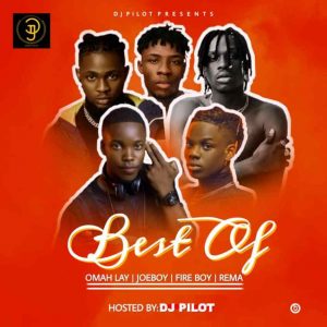 DJ Pilot – Best of Omah lay x Fireboy x Joeboy x Rema Mix