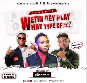 DJ Emmy G-Wetin Dey Play What Type Of Dance mixtape