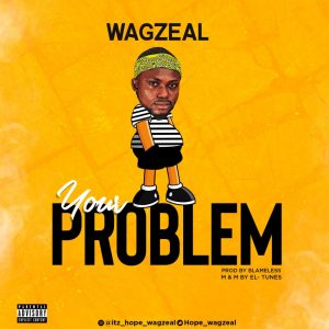 Wagzeal - Your Problem