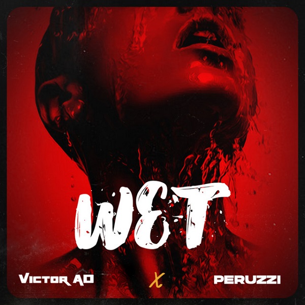 Victor AD - Wet ft Peruzzi