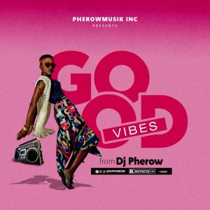 DJ Pherow - Good Vibes Mixtape