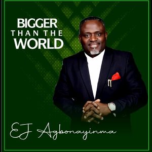 EJ Agbonayinma – Bigger Than The World