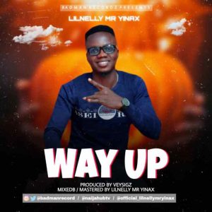BadMan Recordz CEO Lilnelly Mr Yinax after the successful release of BEYOND FACTS EP Project is now back with this amazing hip hop tune titled WAY UP as an INTRO to the Upcoming ”GOD IS STILL SAYING SOMETHING” Ep which is close to completion. Punches after punches the RAPPER evaluates his Lifestyle and makes his intentions clear.  Download, Listen and Link Up Lilnelly Mr Yinax +2347038928373/ +2348059320736          DOWNLOAD MP3: Lilnelly Mr Yinax – Way Up