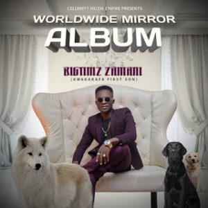 Bigtimz Zamani - Worldwide Mirror 