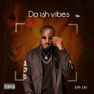 Ish Dy - Da Ish Vibes