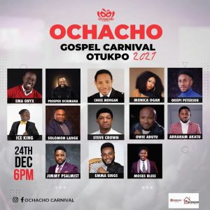 Ochacho Gospel and music carnival sets to shutdown Otukpo on the 24th and 25th of December 2021 featuring 2 Baba, Chris Morgan and so many Stars