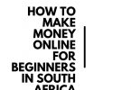 How to make money online for beginners in South Africa