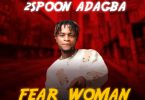 2spoon Adagba - Fear Woman