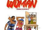 Big Eyece - Woman (Nwachukwu) Ft Sammylon